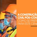 Construção civil pós-pandemia