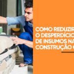 Desperdício de insumos na construção civil