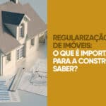 Regularização de imóveis na construção civil