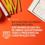 Software de gestão de obras - integração entre canteiro de obras e escritório da construtora