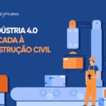 A indústria 4.0 aplicada à construção civil