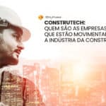 Construtech: startups de melhorias para a construção civil
