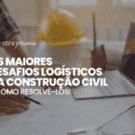 Desafios logísticos da construção civil