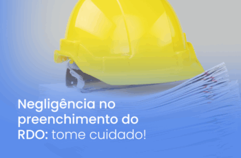 RDO: Relatório Diário de Obras. A ferramenta que vai te ajudar a acompanhar tudo que está acontecendo no canteiro.