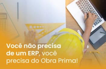 Você não precisa de um ERP, você precisa do Obra Prima