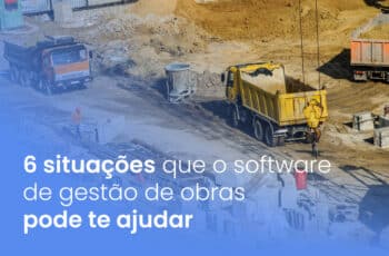6 situações que o software de gestão de obras pode te ajudar