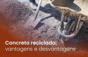 Concreto reciclado: vantagens e desvantagens