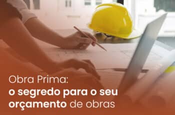 Obra Prima: o segredo para o seu orçamento de obras