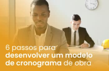 6 passos para desenvolver um modelo de cronograma de obra