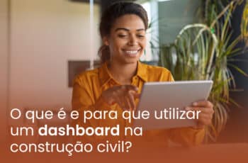 O que é e para que utilizar um dashboard na construção civil?