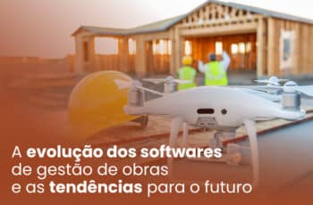 Descubra as tendências e a evolução dos softwares de gestão de obras. Saiba como essas tecnologia está transformando o setor da construção.