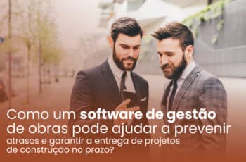 Como um software de gestão de obras pode ajudar a prevenir atrasos e garantir a entrega de projetos de construção no prazo?