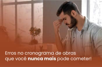 Os erros no cronograma de obras que você nunca mais pode cometer